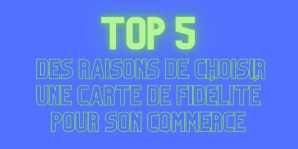 TOP 5 des raisons de choisir une carte de fidélité pour son commerce