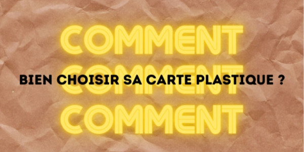 Comment bien choisir sa carte plastique ?
