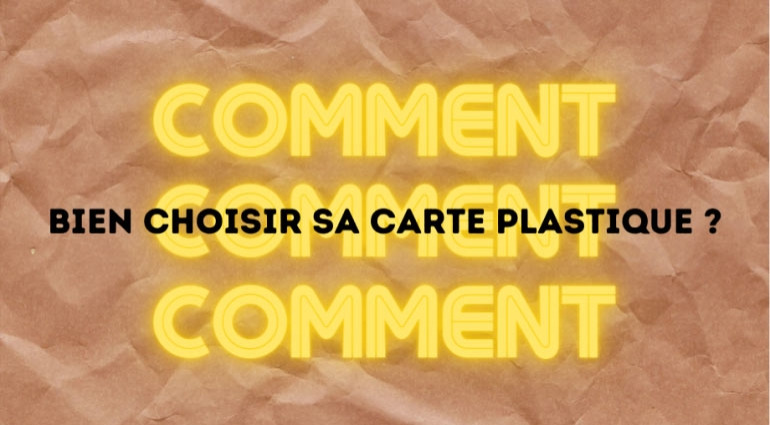 Comment bien choisir sa carte plastique ?