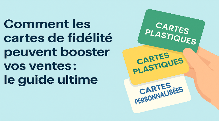 Comment les cartes de fidélité peuvent booster vos ventes : le guide ultime par PSICOM !